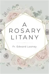 Book cover of A Rosary Litany by Looney, Edward, Fr.