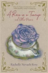 Book cover of A Rose in a Teacup and Other Poems by Rachelle Nevaeh Rose