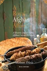 Book cover of A Royal Afghan Affair - A Historic Journey into Afghan Cuisine and Culture by Shahnaz Zikria