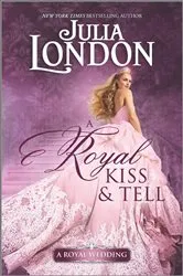 Book cover of A Royal Kiss & Tell by Julia London
