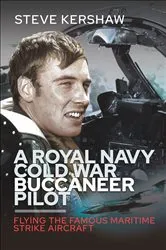 Book cover of A Royal Navy Cold War Buccaneer Pilot by Steve Kershaw