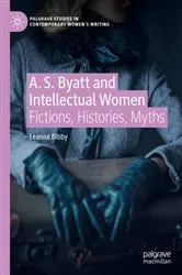 Book cover of A. S. Byatt and Intellectual Women by Leanne Bibby