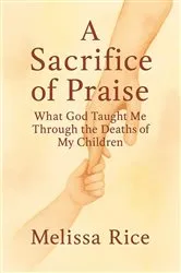 Book cover of A Sacrifice of Praise by Melissa Rice