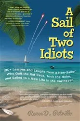Book cover of A Sail of Two Idiots: 100+ Lessons and Laughs from a Non-Sailor Who Quit the Rat Race, Took the Helm, and Sailed to a New Life in the Caribbean by Renee Petrillo