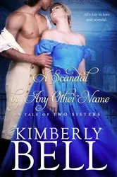 Book cover of A Scandal By Any Other Name by Kimberly Bell