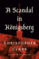 Book cover of A Scandal in Königsberg by Christopher Clark