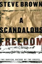 Book cover of A Scandalous Freedom by Steve Brown