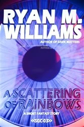 Book cover of A Scattering of Rainbows by Ryan M. Williams