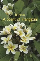 Book cover of A Scent of Frangipani by Jill Nevile