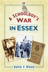 Book cover of A Schoolboy's Wr in Essex by David F Wood