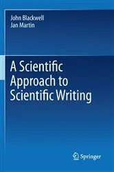 Book cover of A Scientific Approach to Scientific Writing by John Blackwell
