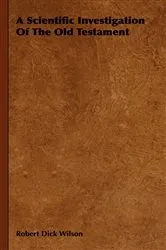 Book cover of A Scientific Investigation of the Old Testament by Robert Dick Wilson