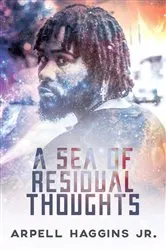 Book cover of A Sea of Residual Thoughts by Arpell Haggins Jr.