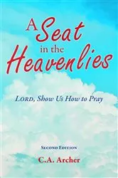 Book cover of A Seat in the Heavenlies (2nd ed.) by C.A. Archer