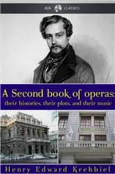 Book cover of A Second Book of Operas (2nd ed.) by Henry Edward Krehbiel