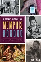 Book cover of A Secret History of Memphis Hoodoo by Tony Kail