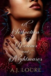 Book cover of A Seduction of Dreams and Nightmares by A.J. Locke