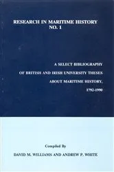 Book cover of A Select Bibliography of British and Irish University Theses about Maritime History, 1792-1990 by David M. Williams