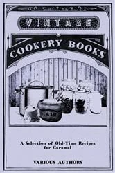 Book cover of A Selection of Old-Time Recipes for Caramel by Various