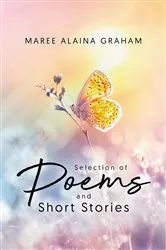 Book cover of A Selection of Poems and Short Stories by Maree Alaina Graham