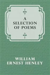 Book cover of A Selection of Poems by William Ernest Henley