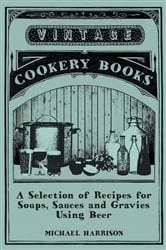Book cover of A Selection of Recipes for Soups, Sauces and Gravies Using Beer by Michael Harrison