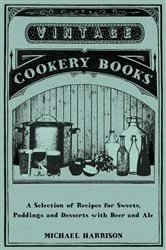 Book cover of A Selection of Recipes for Sweets, Puddings and Desserts with Beer and Ale by N/A