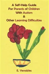 Book cover of A Self-Help Guide for Parents of Children with Autism and Other Learning Difficulties by E. Venables