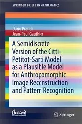 Book cover of A Semidiscrete Version of the Citti-Petitot-Sarti Model as a Plausible Model for Anthropomorphic Image Reconstruction and Pattern Recognition by Dario Prandi