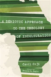 Book cover of A Semiotic Approach to the Theology of Inculturation by Cyril Orji