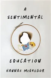 Book cover of A Sentimental Education by Hannah McGregor