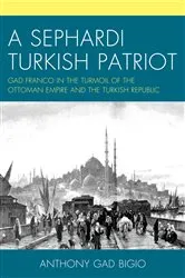 Book cover of A Sephardi Turkish Patriot by Anthony Gad Bigio