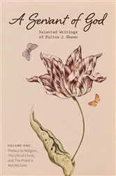 Book cover of A Servant of God: Selected Writings of Fulton J. Sheen: Volume One by Sheen, Fulton, J.