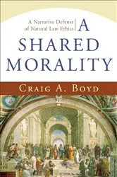 Book cover of A Shared Morality by Craig A. Boyd