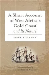 Book cover of A Short Account of West Africa's Gold Coast and Its Nature by Erick Tilleman