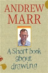 Book cover of A Short Book about Drawing by Andrew Marr