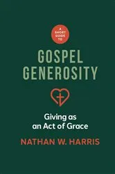 Book cover of A Short Guide to Gospel Generosity by Nathan W Harris
