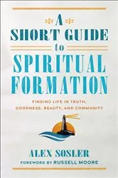 Book cover of A Short Guide to Spiritual Formation by Alex Sosler