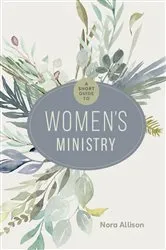 Book cover of A Short Guide to Women's Ministry by Nora Allison