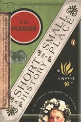 Book cover of A Short History of a Small Place by T. R. Pearson
