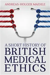 Book cover of A Short History of British Medical Ethics by Andreas-Holger Maehle