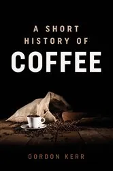 Book cover of A Short History of Coffee by Gordon Kerr