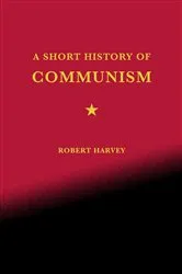 Book cover of A Short History of Communism by Robert Harvey