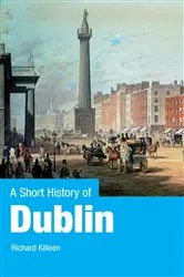 Book cover of A Short History of Dublin by Richard Killeen