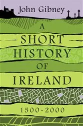 Book cover of A Short History of Ireland, 1500–2000 by John Gibney