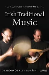 Book cover of A Short History of Irish Traditional Music by Gearóid Ó hAllmhuráin
