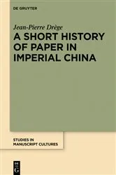 Book cover of A Short History of Paper in Imperial China by Jean-Pierre Drège