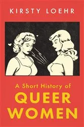 Book cover of A Short History of Queer Women by Unknown