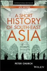 Book cover of A Short History of South-East Asia (6th ed.) by Peter Church
