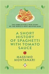 Book cover of A Short History of Spaghetti with Tomato Sauce by Massimo Montanari
